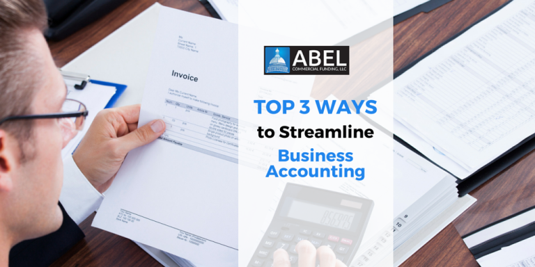 Top 3 Ways To Streamline Business Accounting - Abel Commercial Funding, LLC